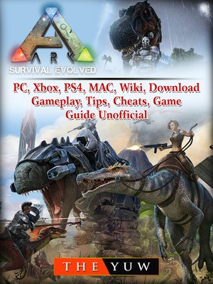 cover image of Ark Survival Evolved, PC, Xbox, PS4, MAC, Wiki, Download, Gameplay, Tips, Cheats, Game Guide Unofficial